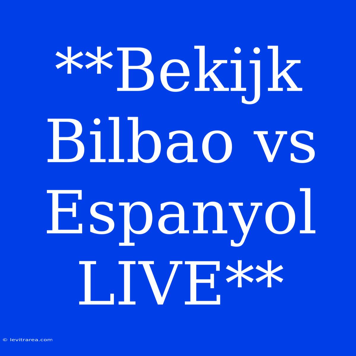 **Bekijk Bilbao Vs Espanyol LIVE**