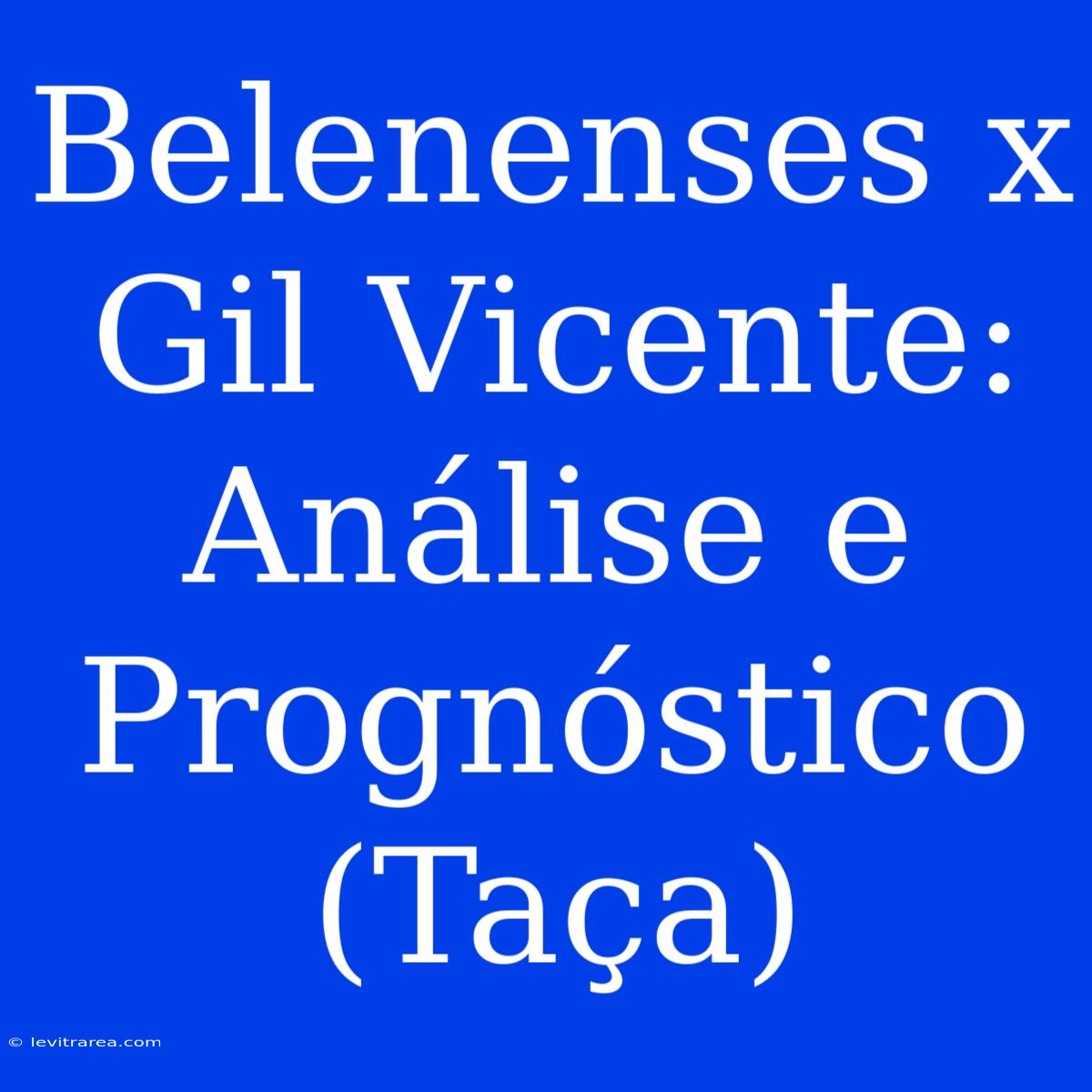 Belenenses X Gil Vicente: Análise E Prognóstico (Taça)