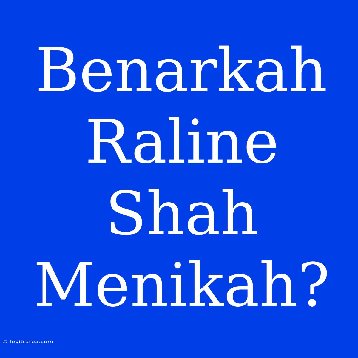 Benarkah Raline Shah Menikah?