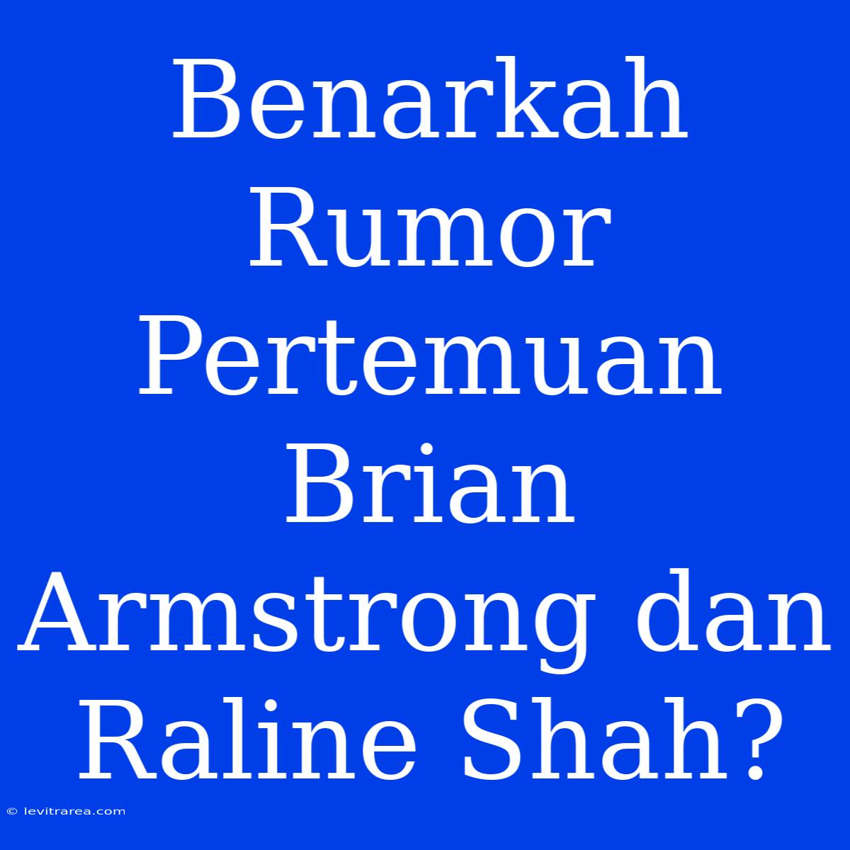 Benarkah Rumor Pertemuan Brian Armstrong Dan Raline Shah?