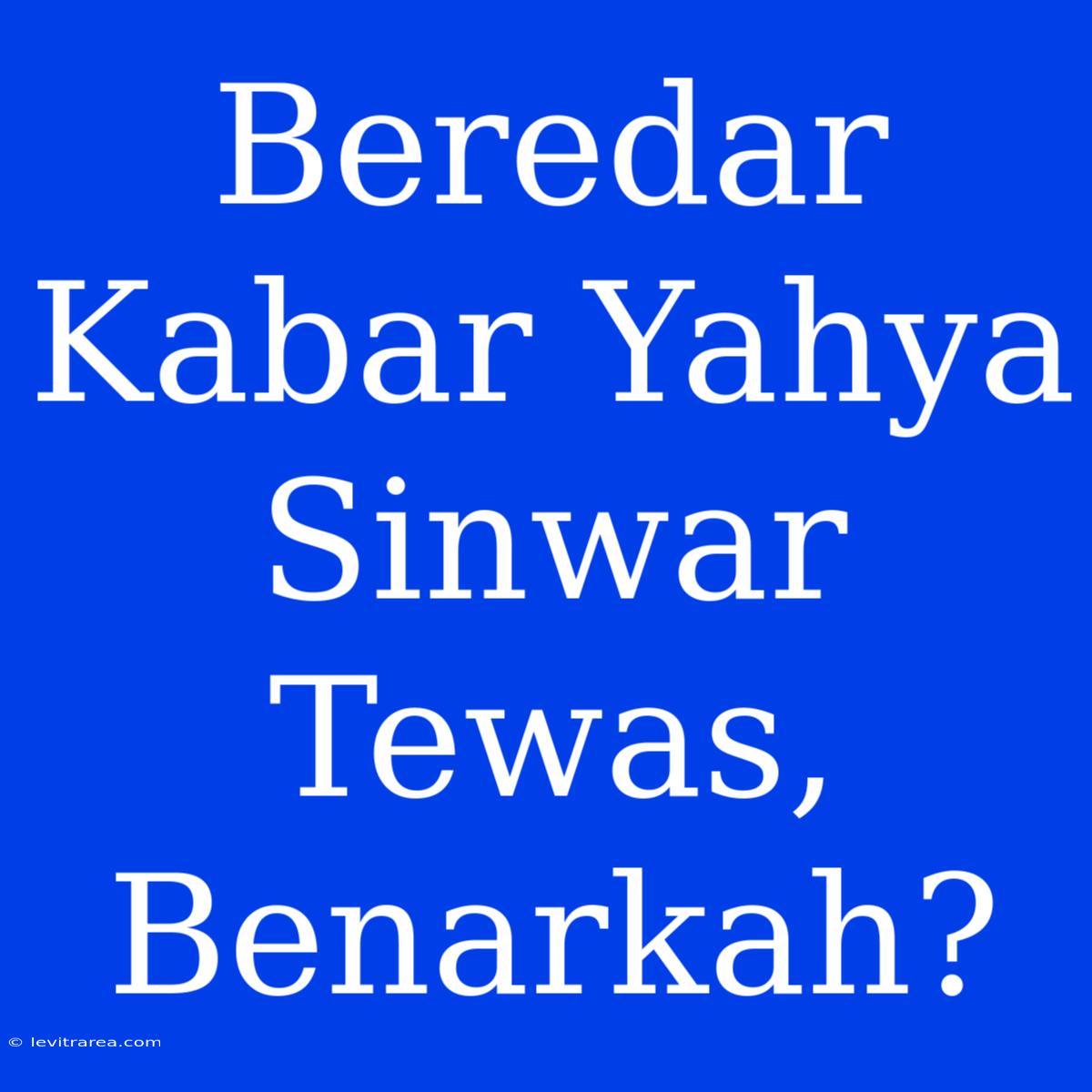 Beredar Kabar Yahya Sinwar Tewas, Benarkah?