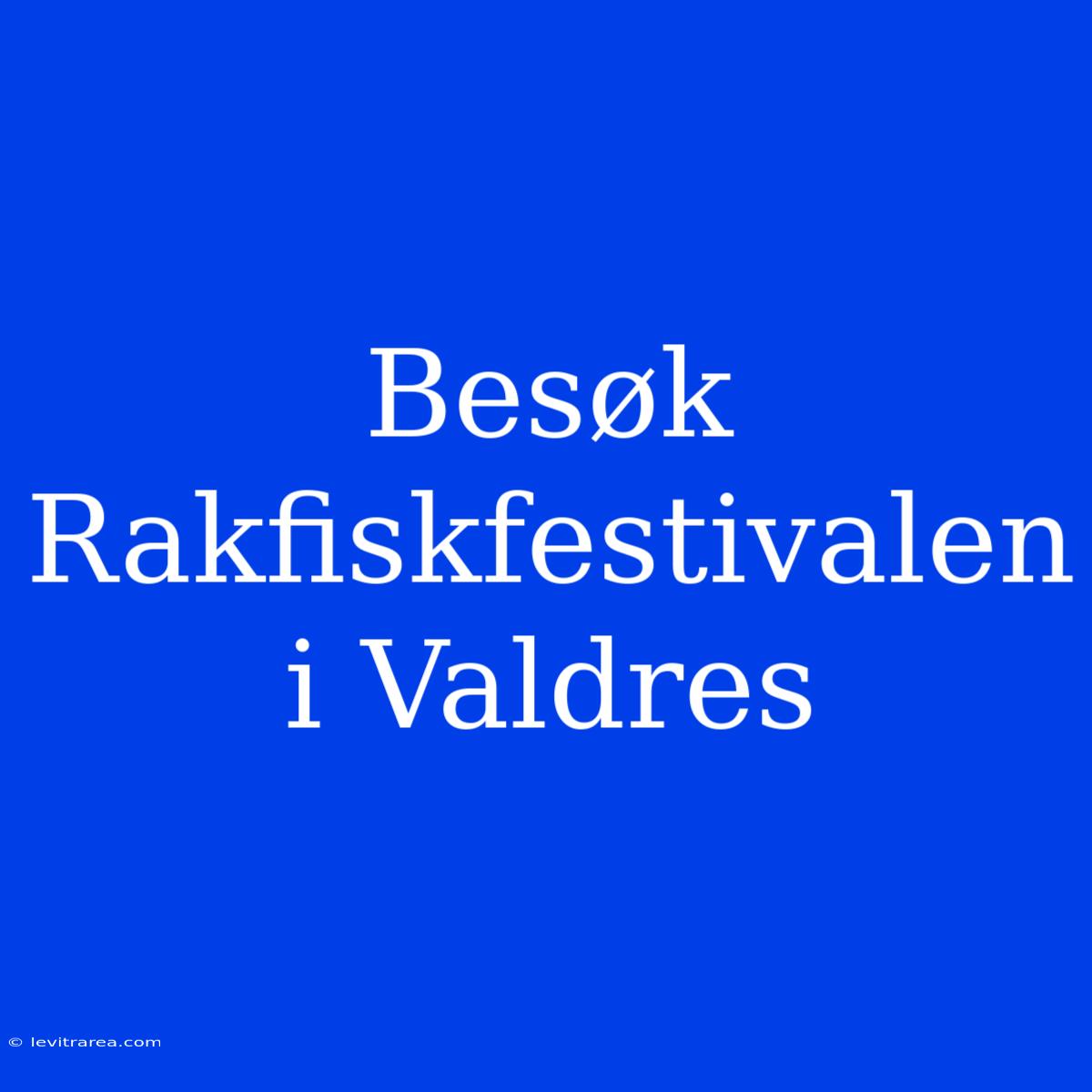 Besøk Rakfiskfestivalen I Valdres