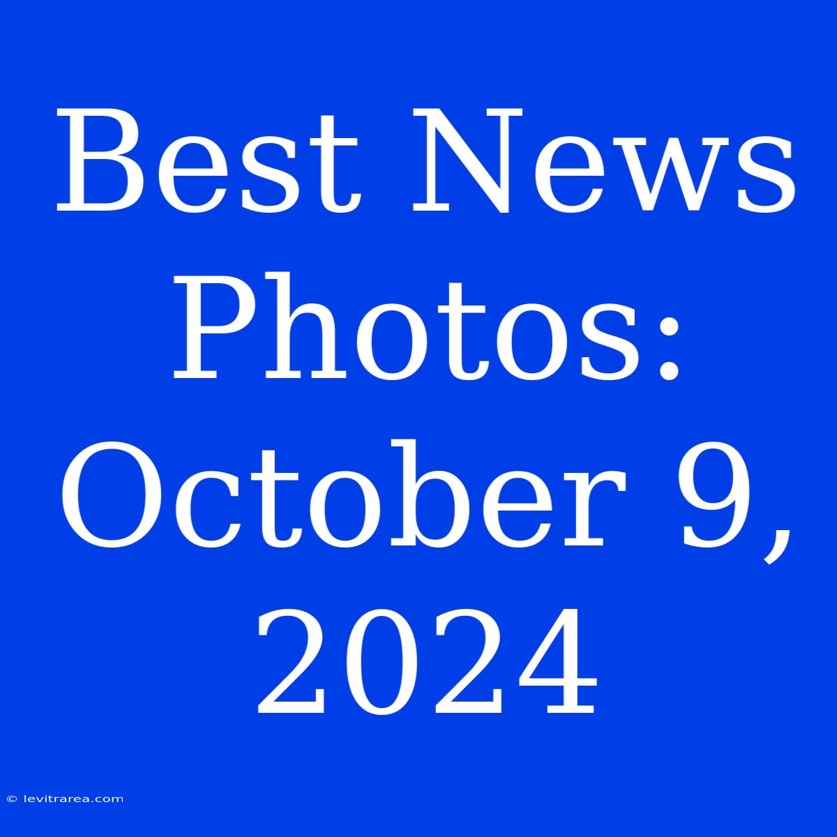 Best News Photos: October 9, 2024