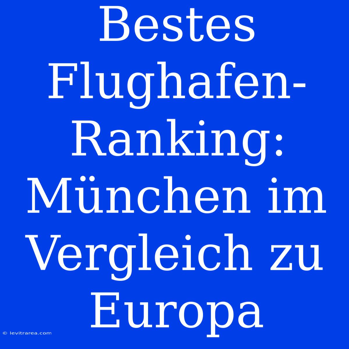 Bestes Flughafen-Ranking: München Im Vergleich Zu Europa