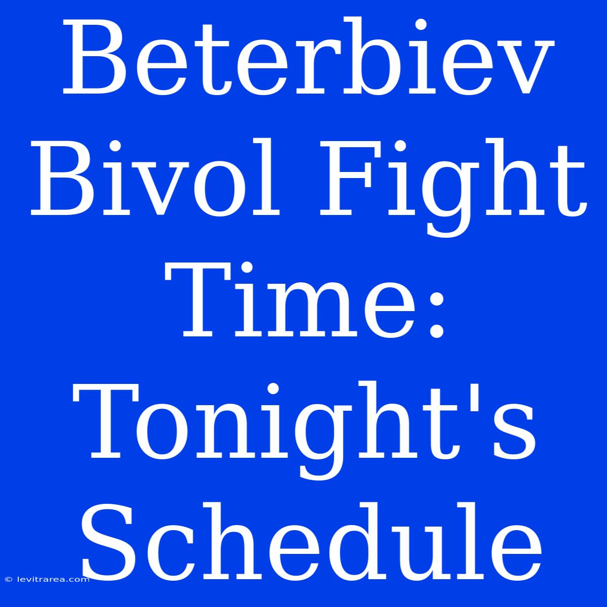 Beterbiev Bivol Fight Time: Tonight's Schedule