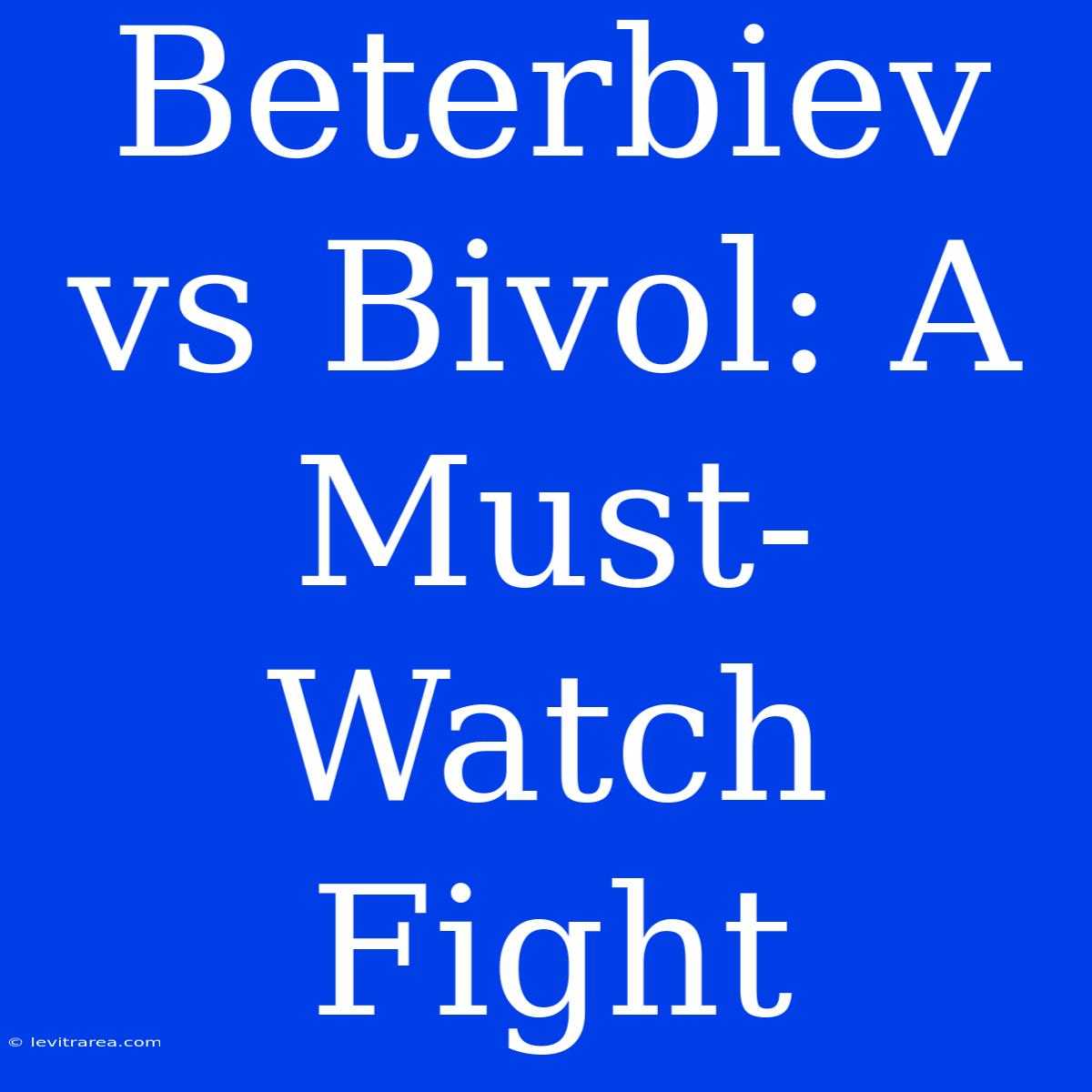 Beterbiev Vs Bivol: A Must-Watch Fight