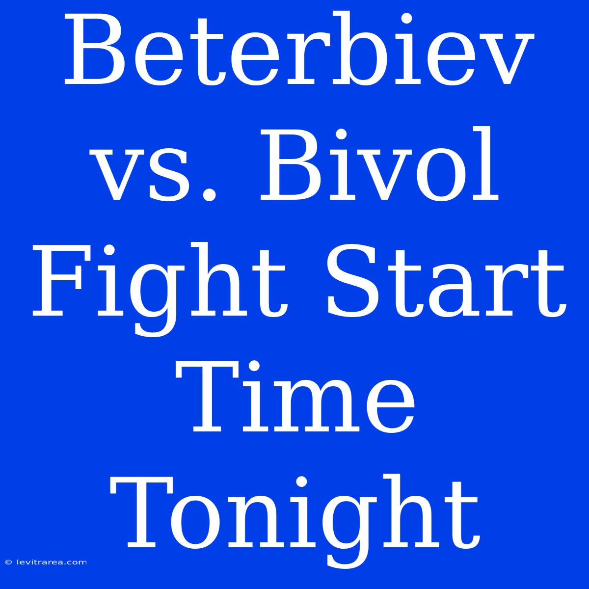 Beterbiev Vs. Bivol Fight Start Time Tonight