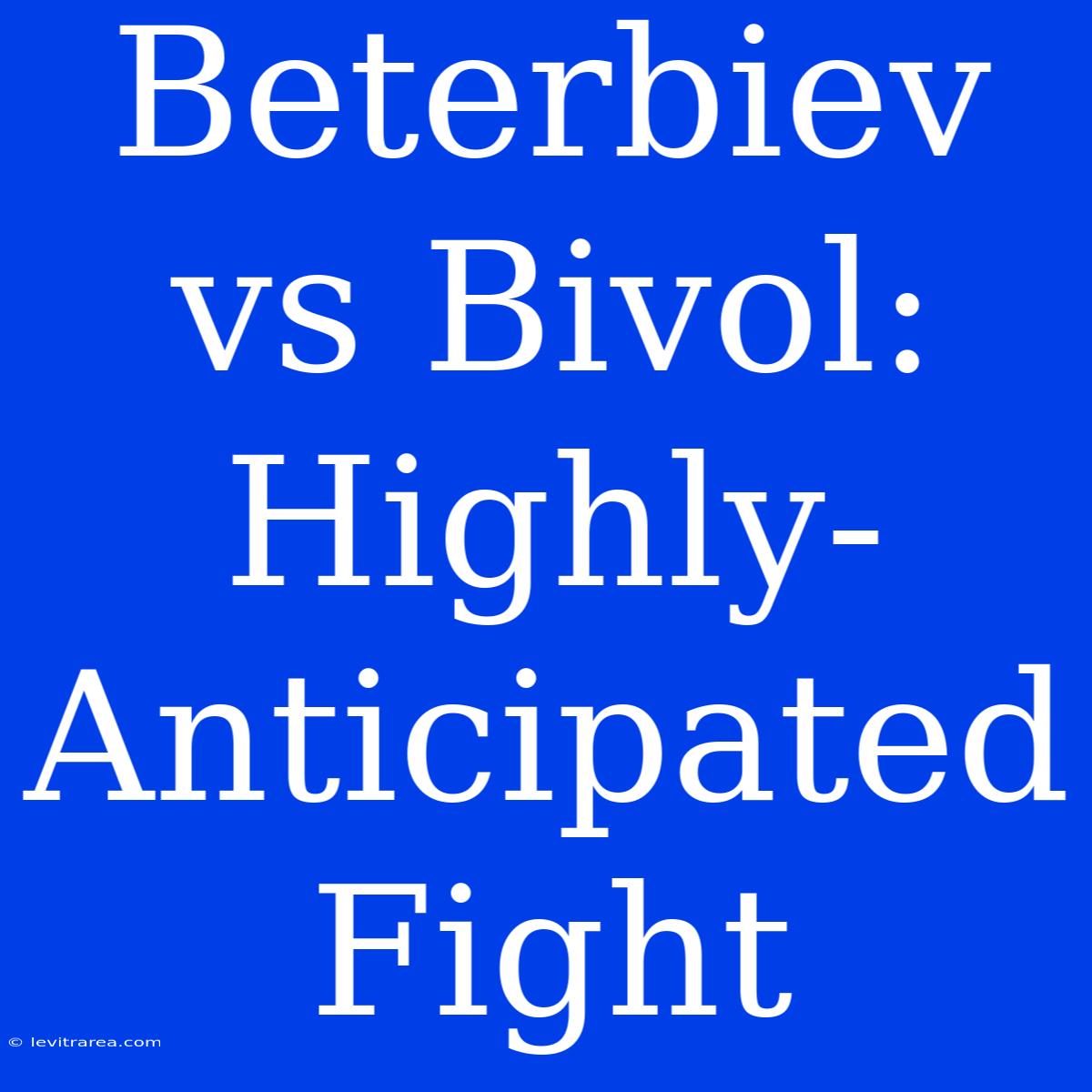 Beterbiev Vs Bivol:  Highly-Anticipated Fight