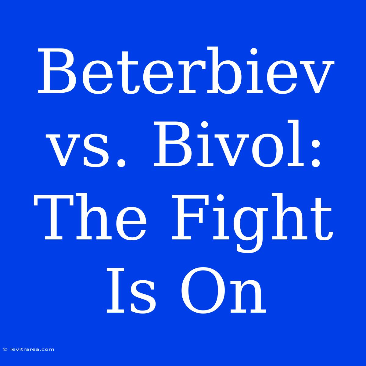 Beterbiev Vs. Bivol:  The Fight Is On 