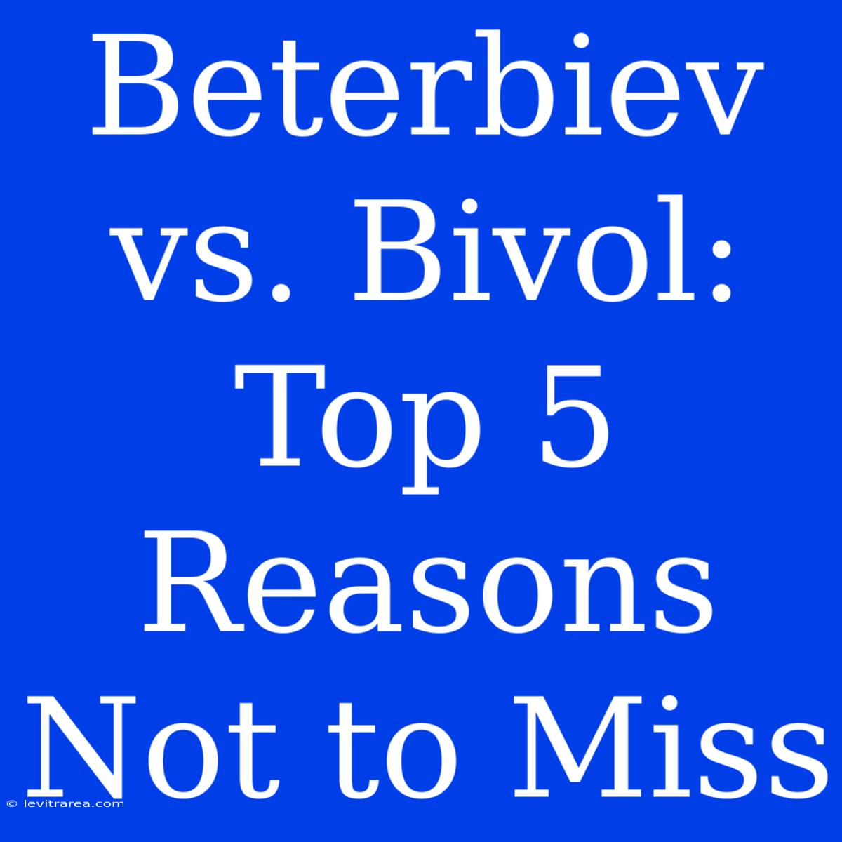 Beterbiev Vs. Bivol: Top 5 Reasons Not To Miss