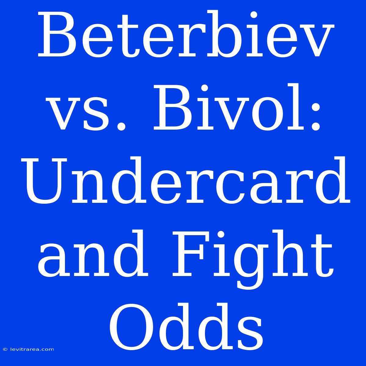 Beterbiev Vs. Bivol: Undercard And Fight Odds