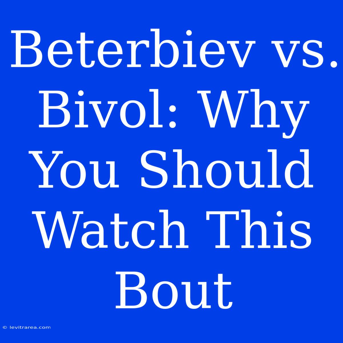 Beterbiev Vs. Bivol: Why You Should Watch This Bout