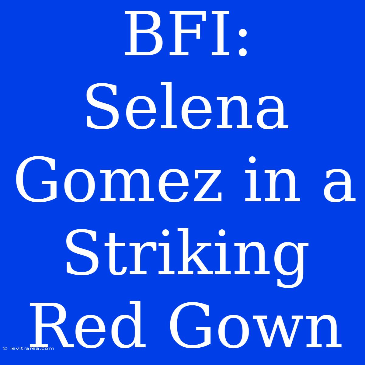 BFI: Selena Gomez In A Striking Red Gown