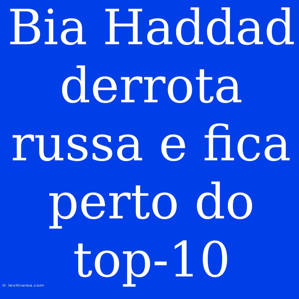 Bia Haddad Derrota Russa E Fica Perto Do Top-10