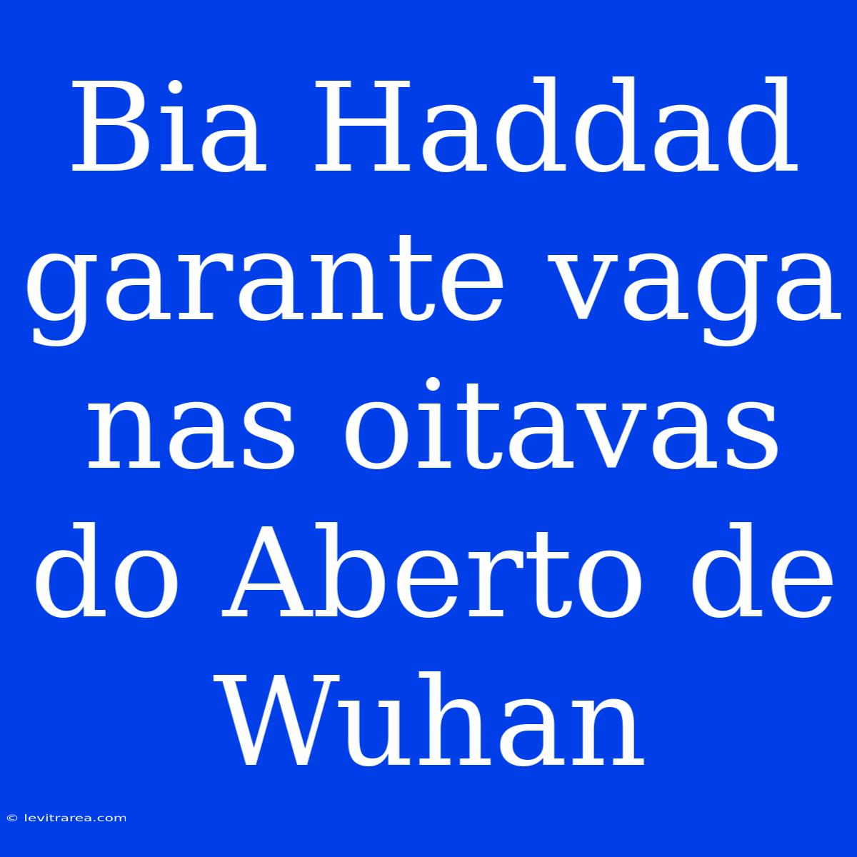 Bia Haddad Garante Vaga Nas Oitavas Do Aberto De Wuhan