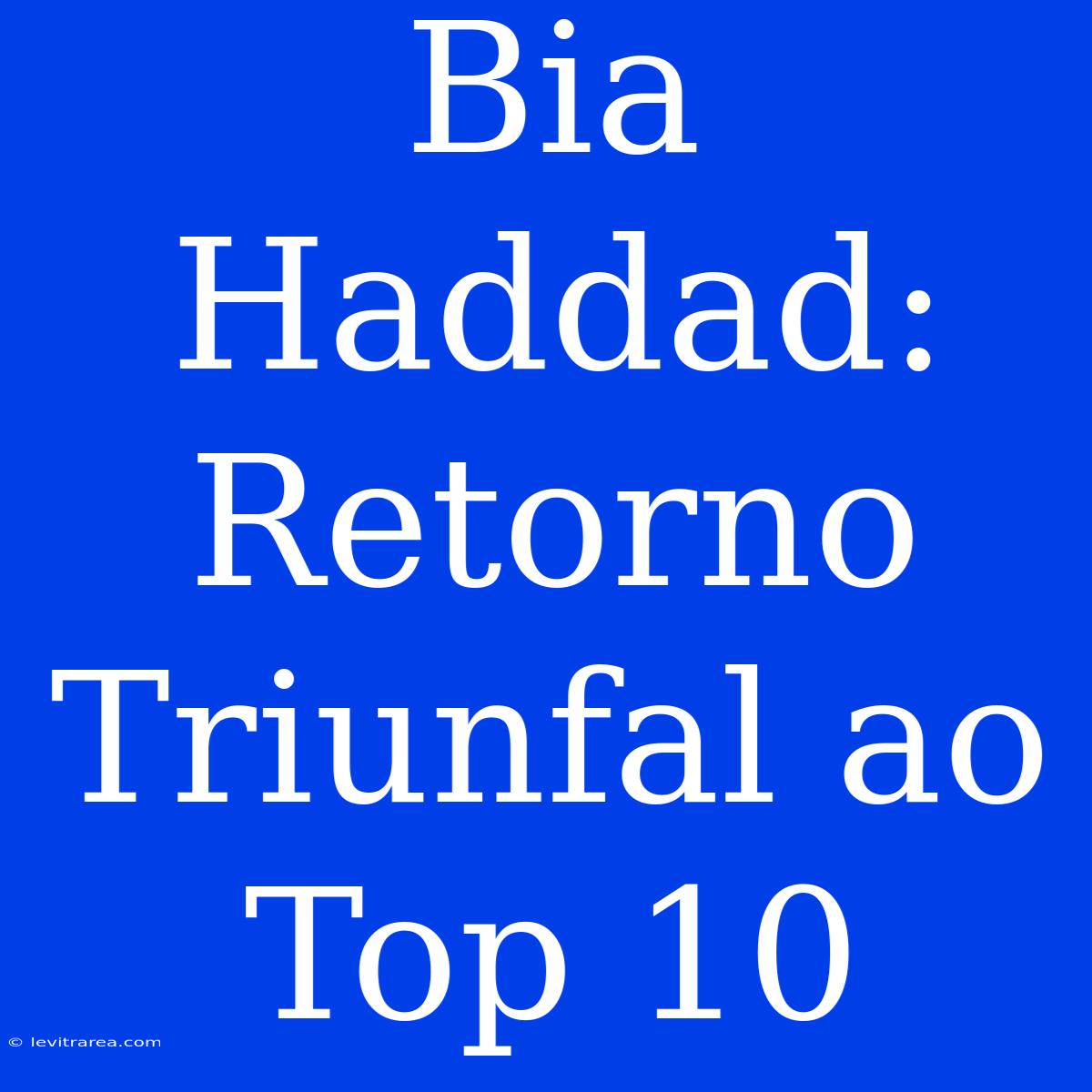 Bia Haddad: Retorno Triunfal Ao Top 10