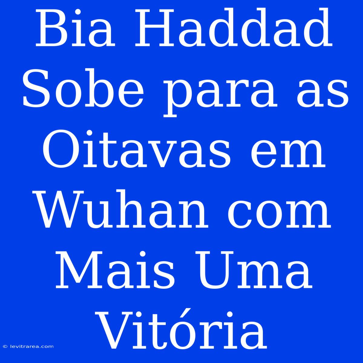 Bia Haddad Sobe Para As Oitavas Em Wuhan Com Mais Uma Vitória