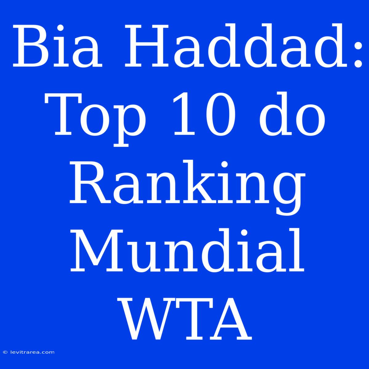 Bia Haddad: Top 10 Do Ranking Mundial WTA