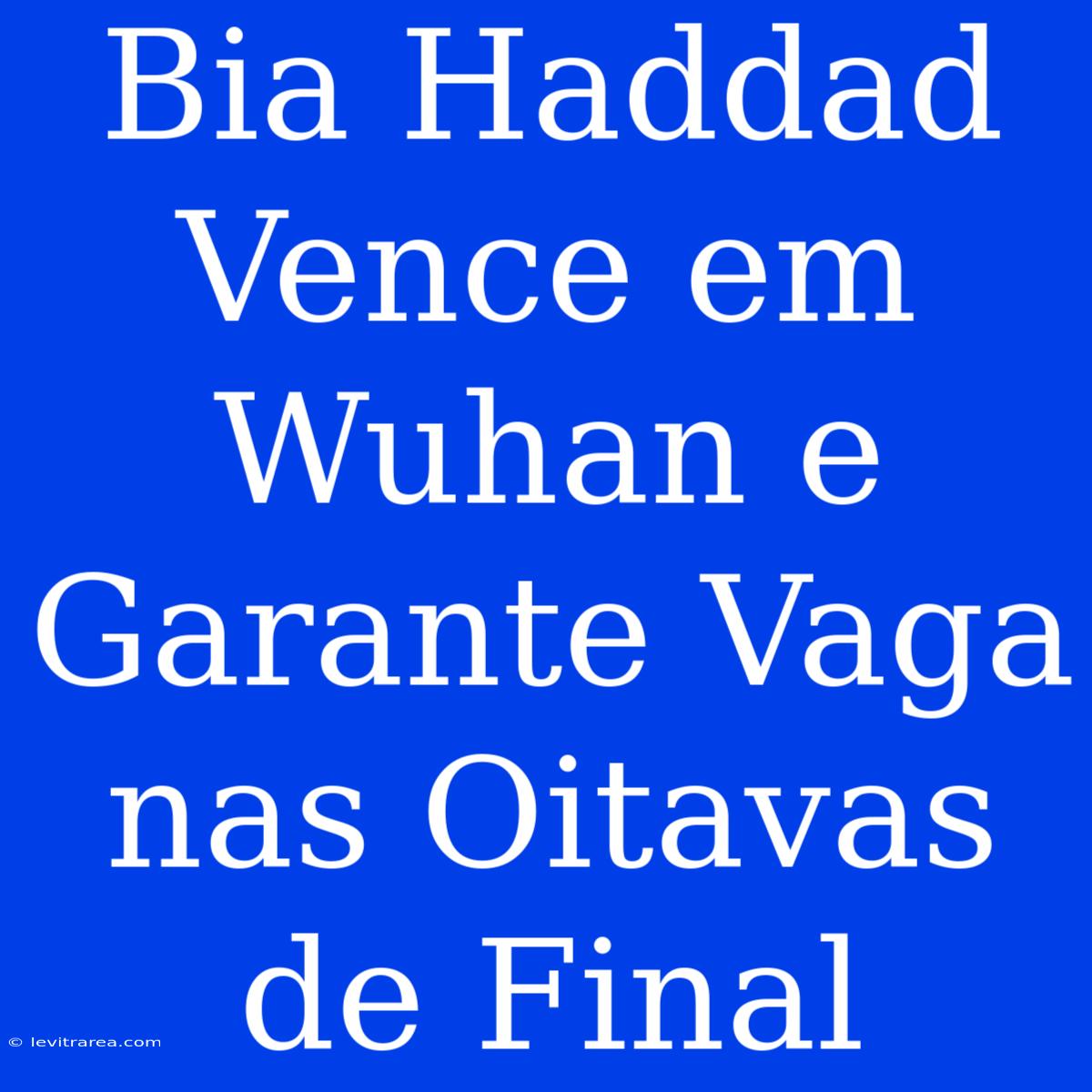 Bia Haddad Vence Em Wuhan E Garante Vaga Nas Oitavas De Final