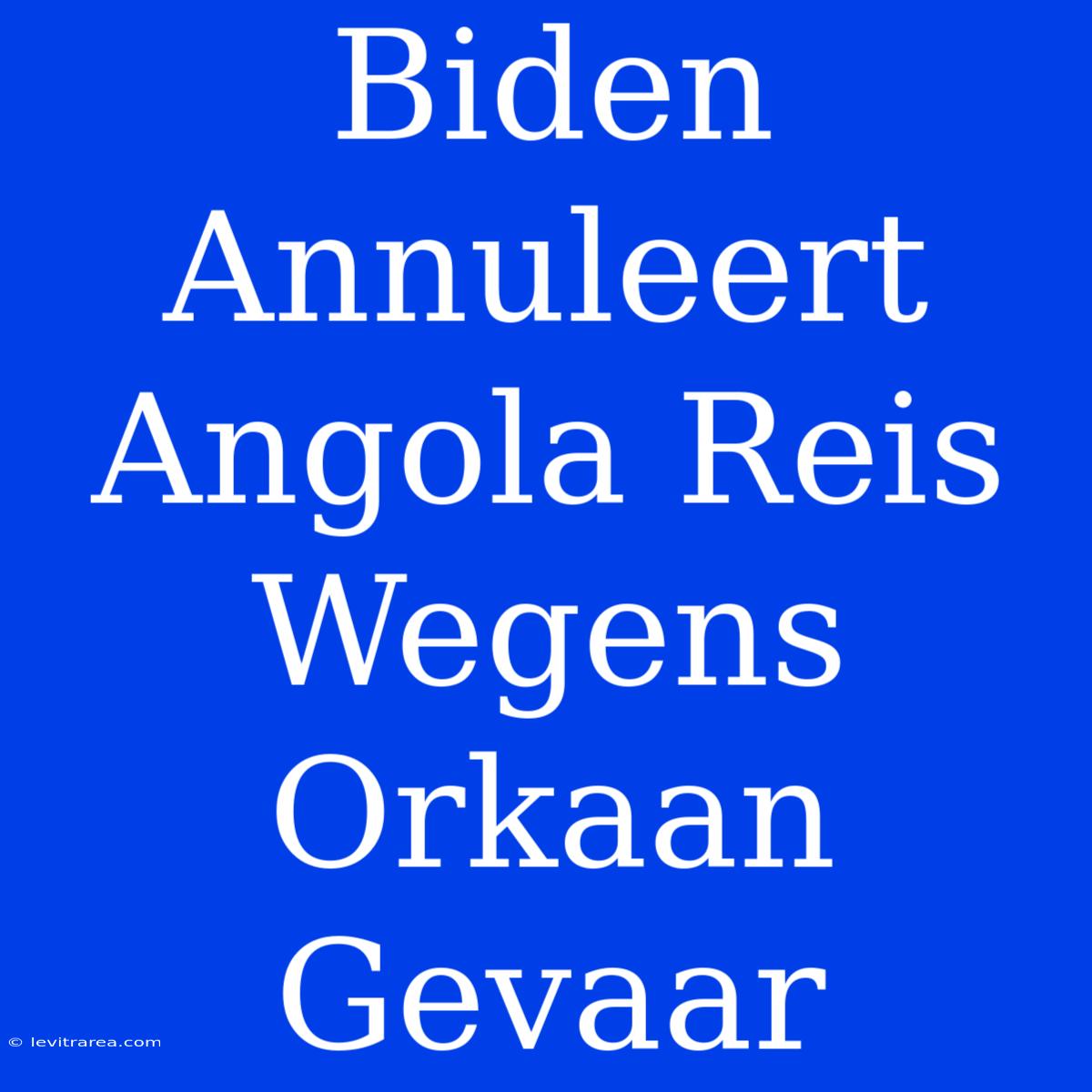 Biden Annuleert Angola Reis Wegens Orkaan Gevaar 