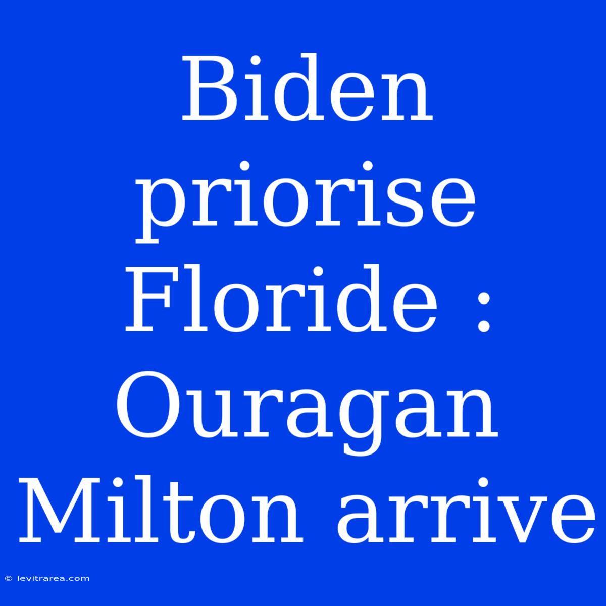 Biden Priorise Floride : Ouragan Milton Arrive