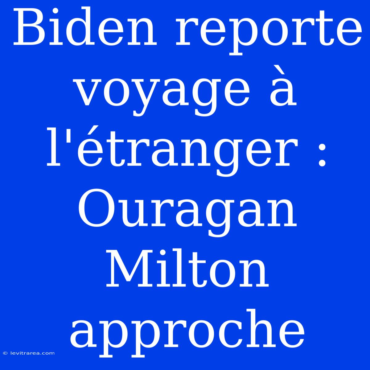 Biden Reporte Voyage À L'étranger : Ouragan Milton Approche