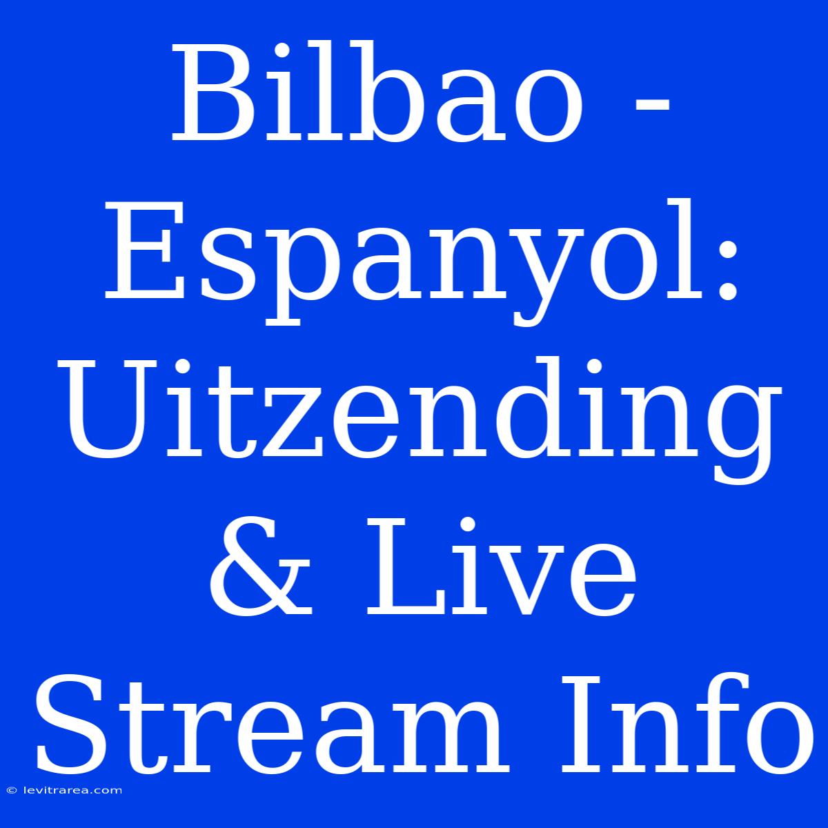 Bilbao - Espanyol: Uitzending & Live Stream Info