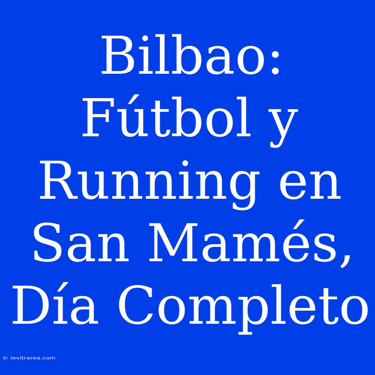 Bilbao: Fútbol Y Running En San Mamés, Día Completo 