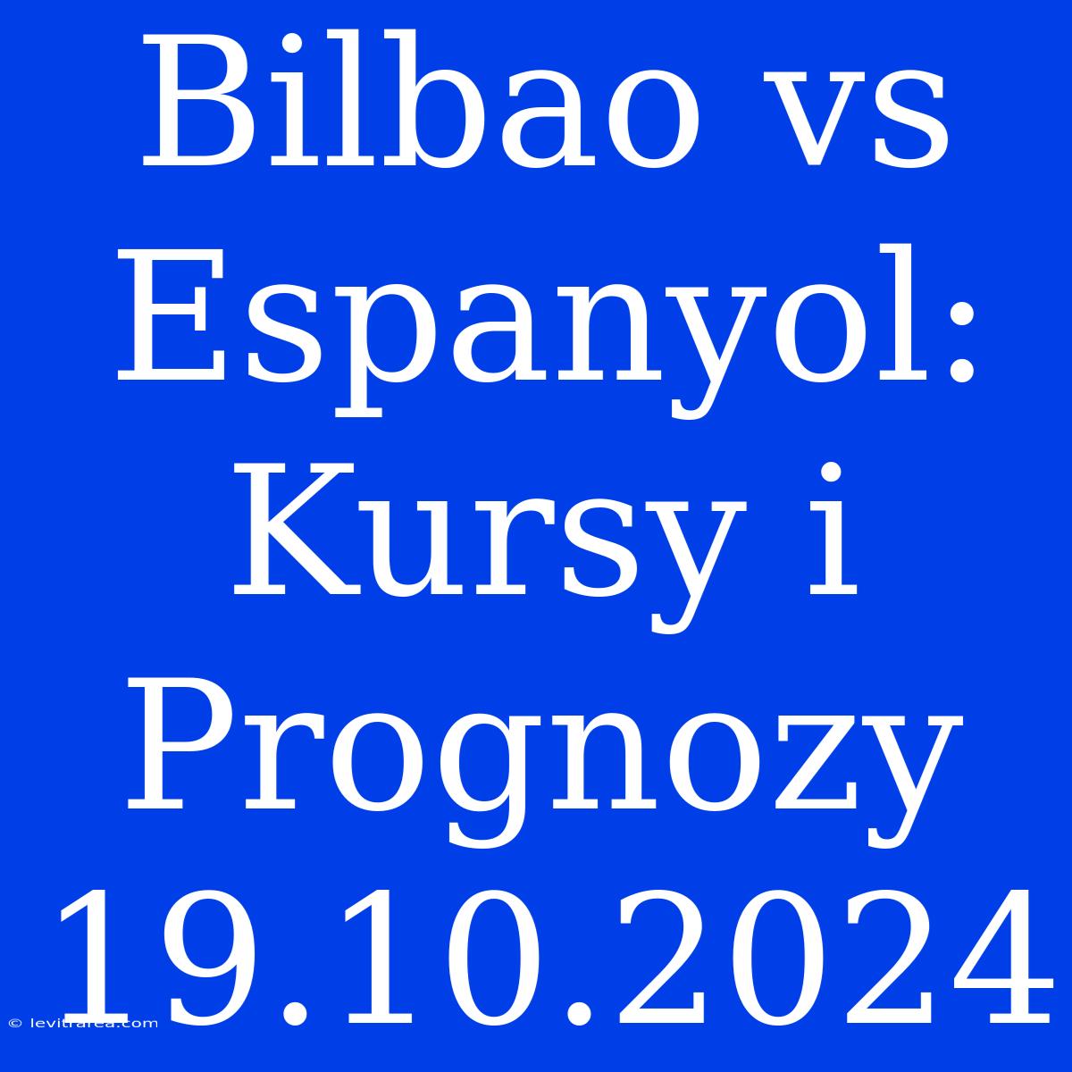 Bilbao Vs Espanyol: Kursy I Prognozy 19.10.2024 