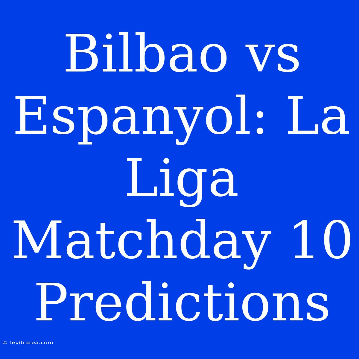 Bilbao Vs Espanyol: La Liga Matchday 10 Predictions