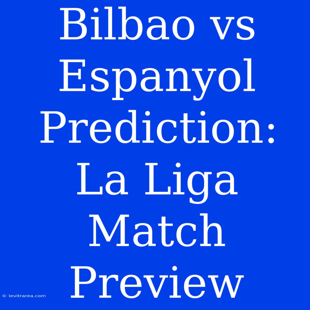 Bilbao Vs Espanyol Prediction: La Liga Match Preview