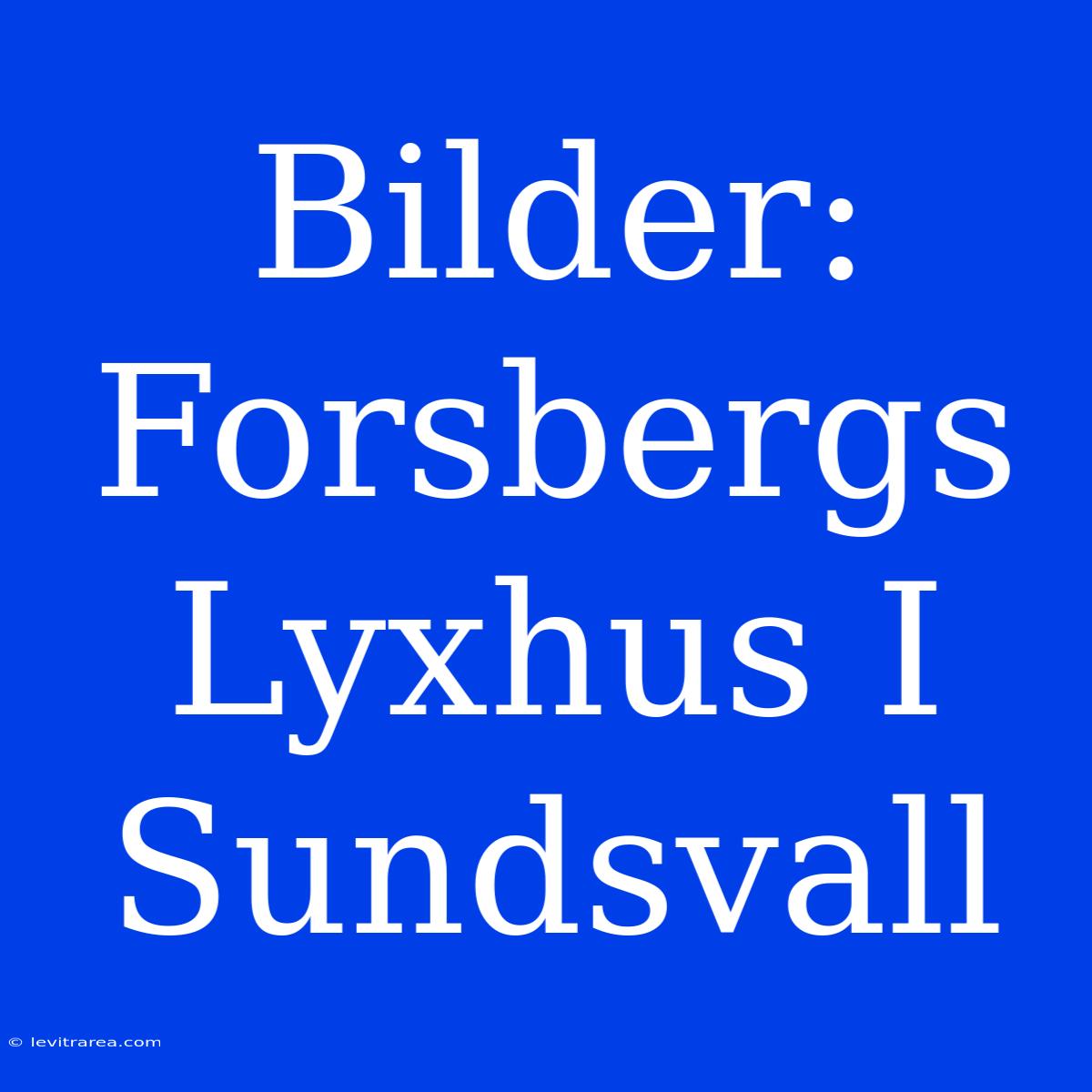 Bilder: Forsbergs Lyxhus I Sundsvall