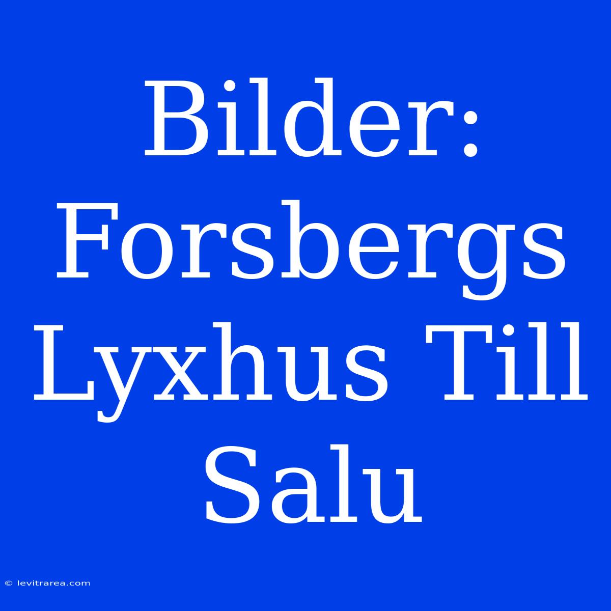 Bilder: Forsbergs Lyxhus Till Salu