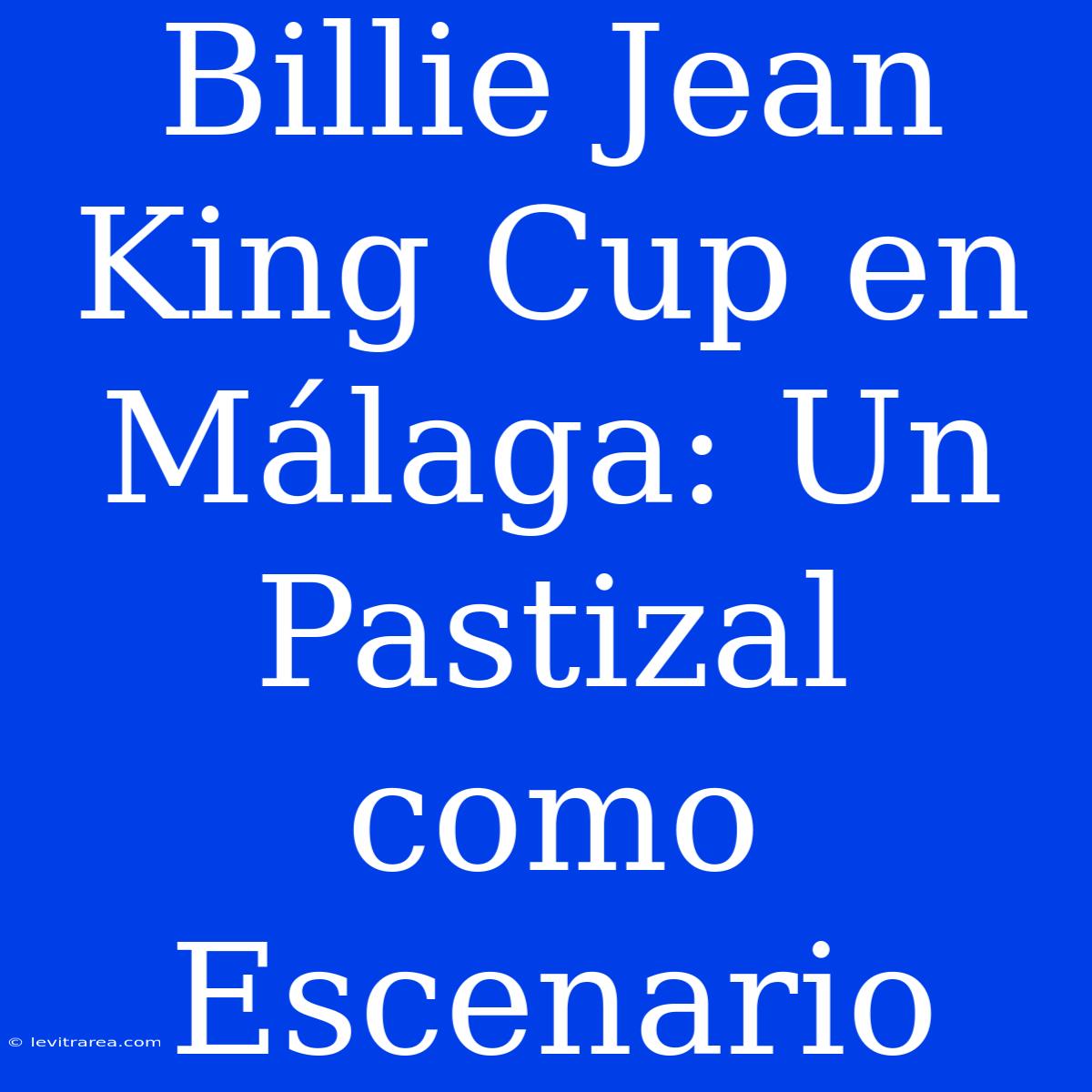 Billie Jean King Cup En Málaga: Un Pastizal Como Escenario