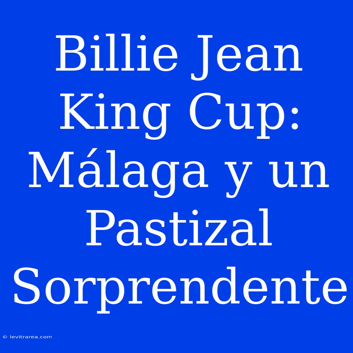 Billie Jean King Cup: Málaga Y Un Pastizal Sorprendente