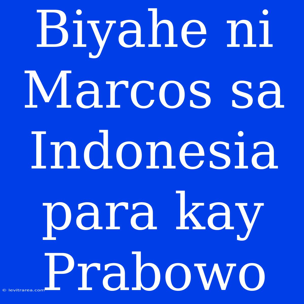 Biyahe Ni Marcos Sa Indonesia Para Kay Prabowo