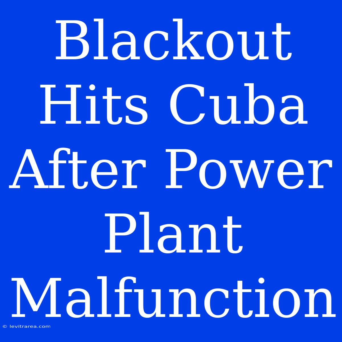 Blackout Hits Cuba After Power Plant Malfunction