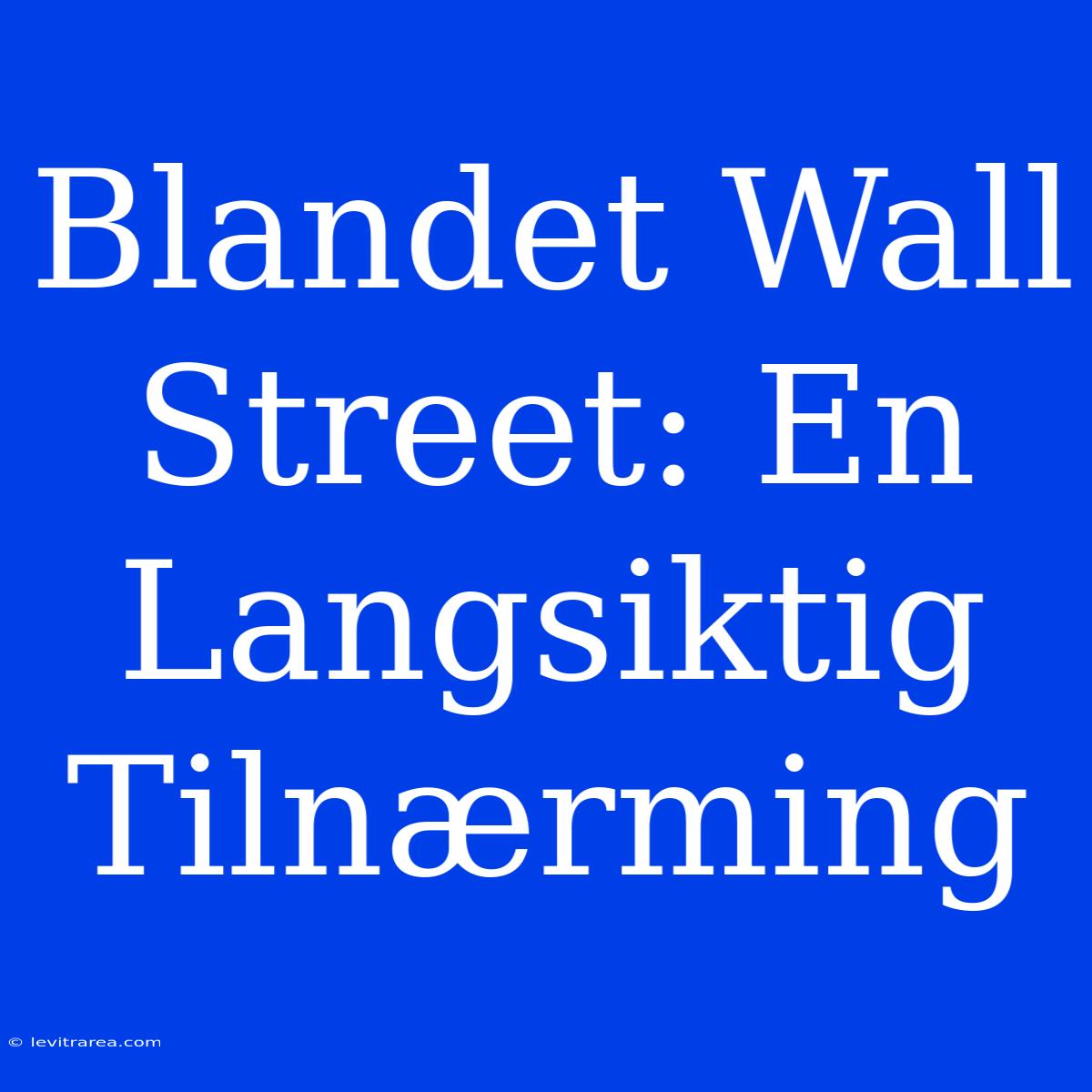 Blandet Wall Street: En Langsiktig Tilnærming