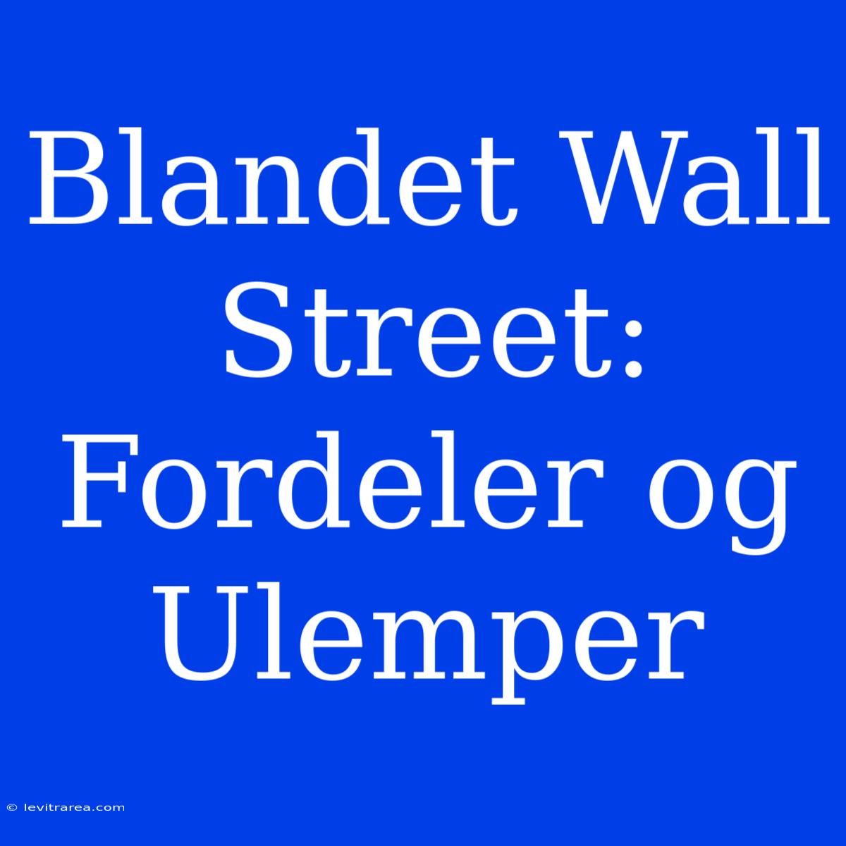 Blandet Wall Street: Fordeler Og Ulemper