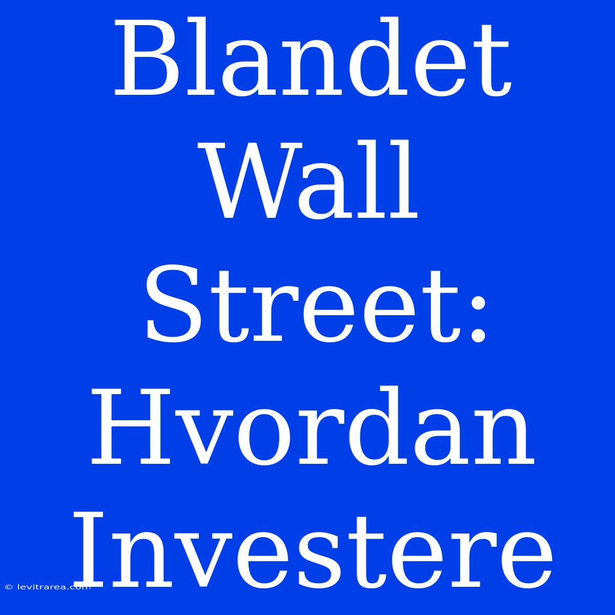 Blandet Wall Street: Hvordan Investere