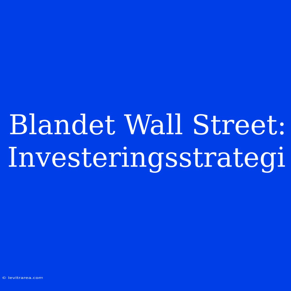 Blandet Wall Street: Investeringsstrategi