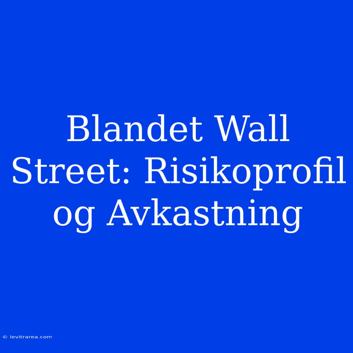 Blandet Wall Street: Risikoprofil Og Avkastning