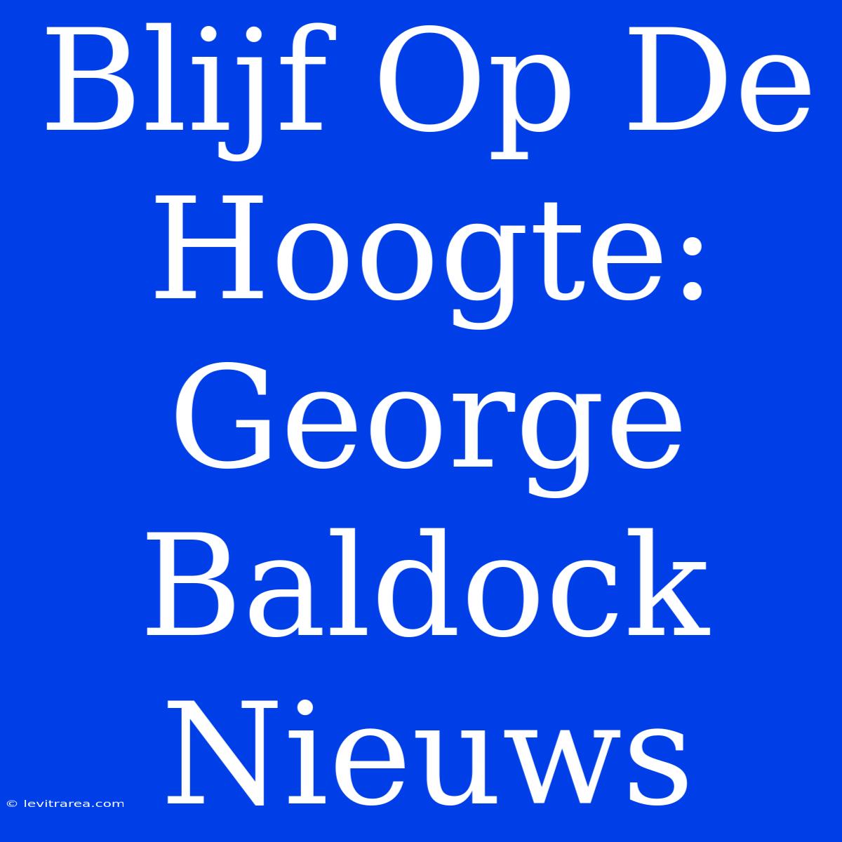 Blijf Op De Hoogte: George Baldock Nieuws