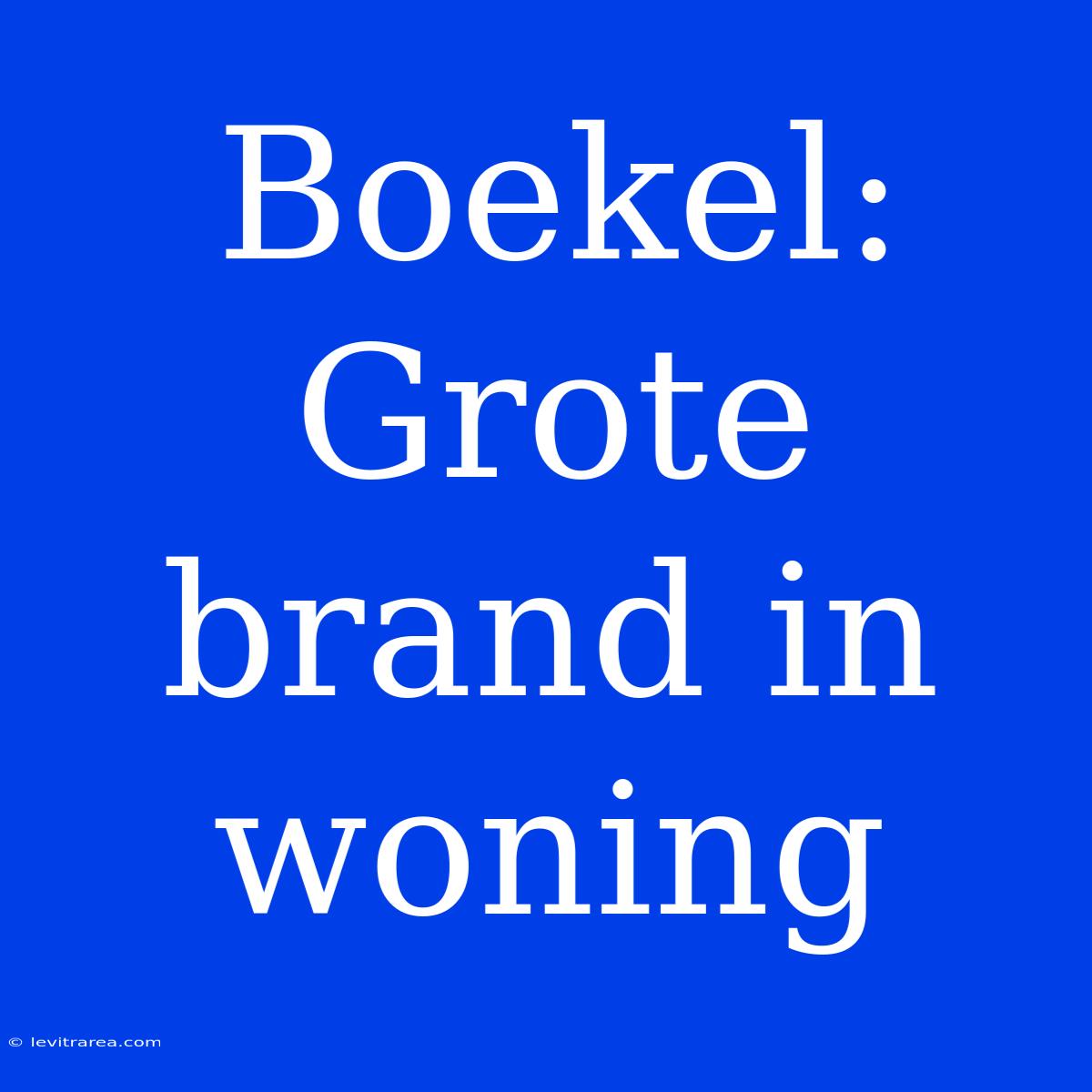 Boekel: Grote Brand In Woning