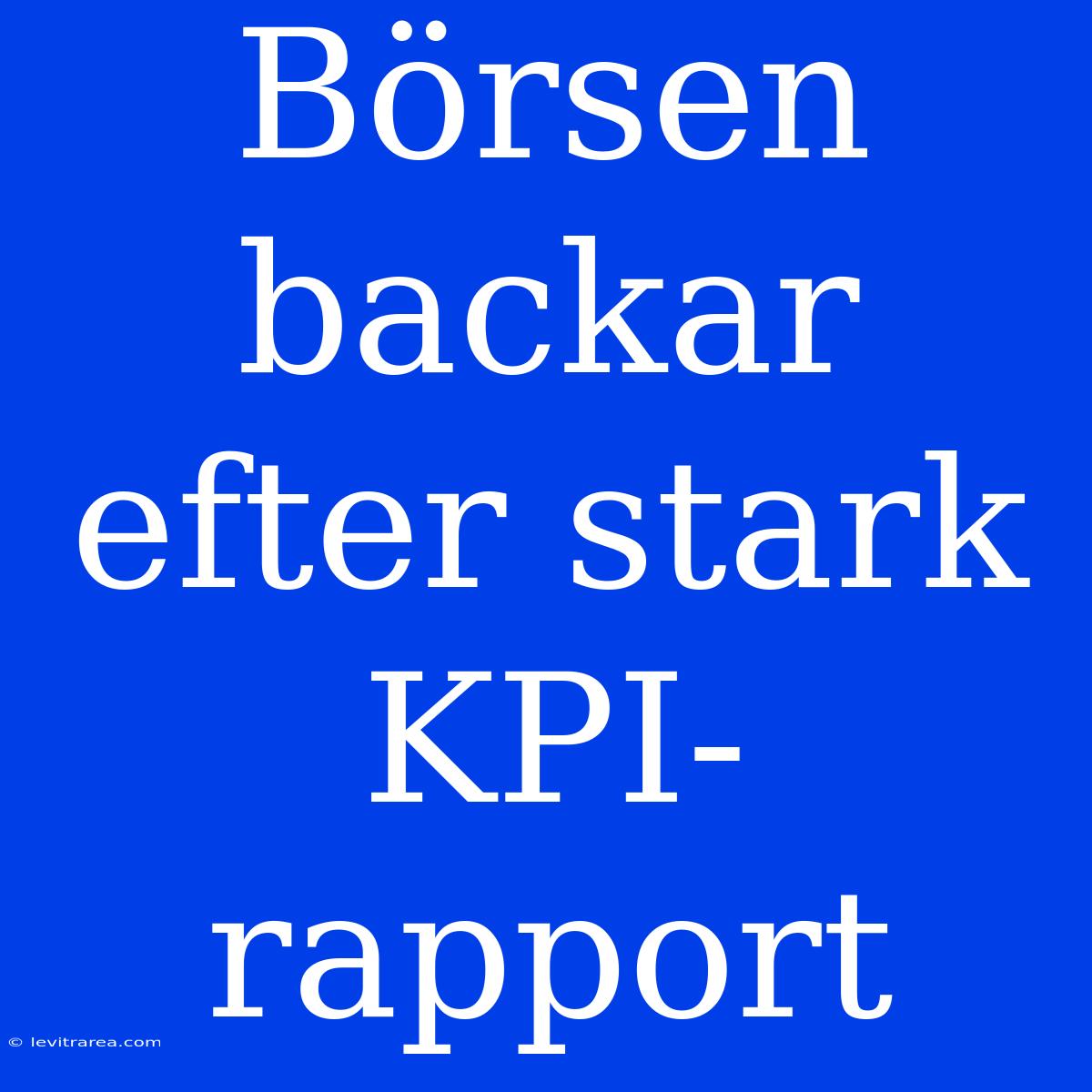 Börsen Backar Efter Stark KPI-rapport