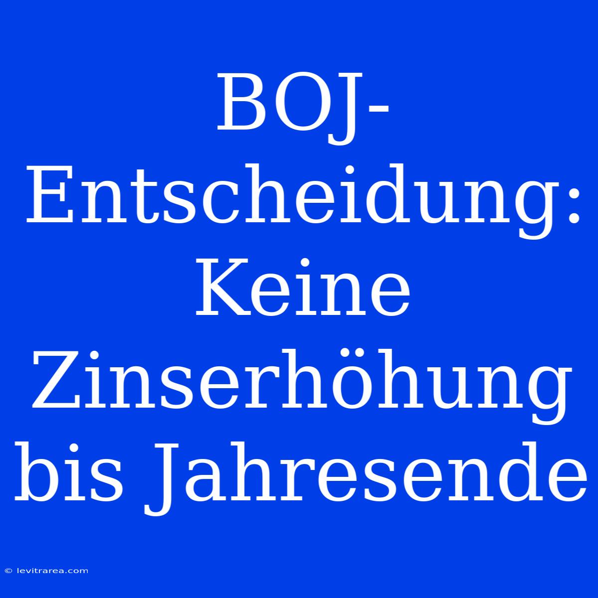 BOJ-Entscheidung: Keine Zinserhöhung Bis Jahresende