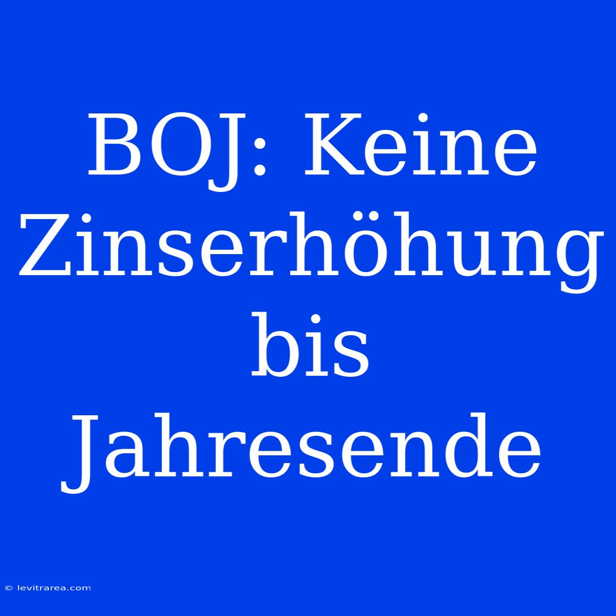 BOJ: Keine Zinserhöhung Bis Jahresende