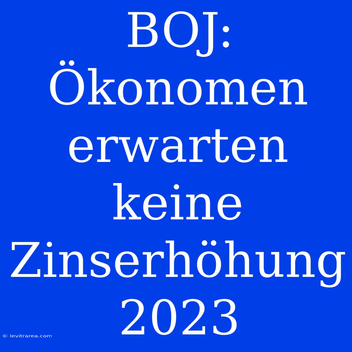 BOJ: Ökonomen Erwarten Keine Zinserhöhung 2023