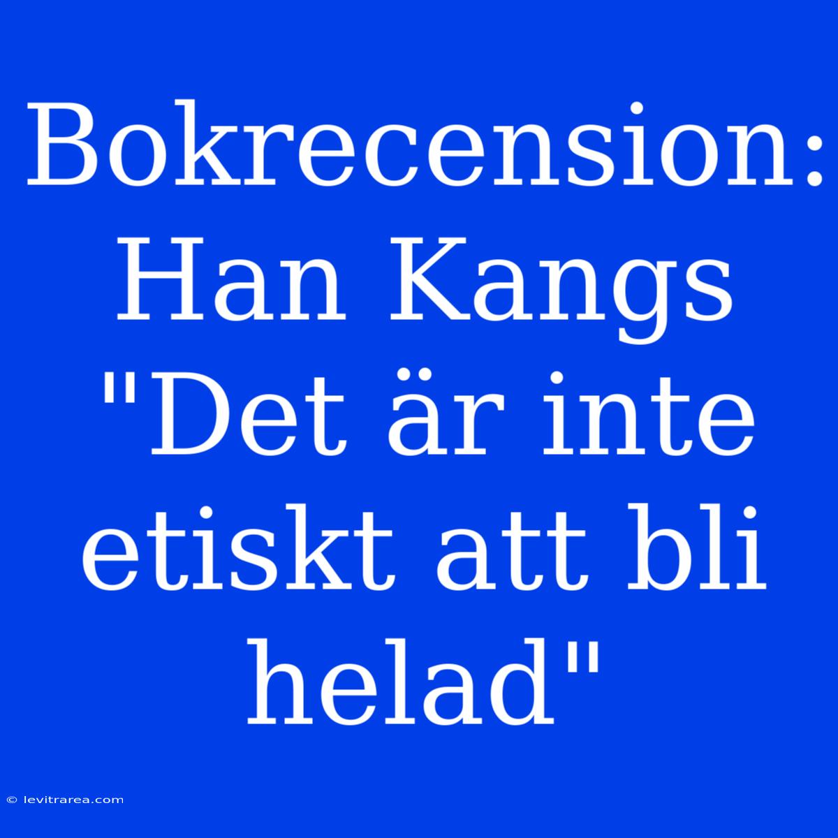 Bokrecension: Han Kangs 