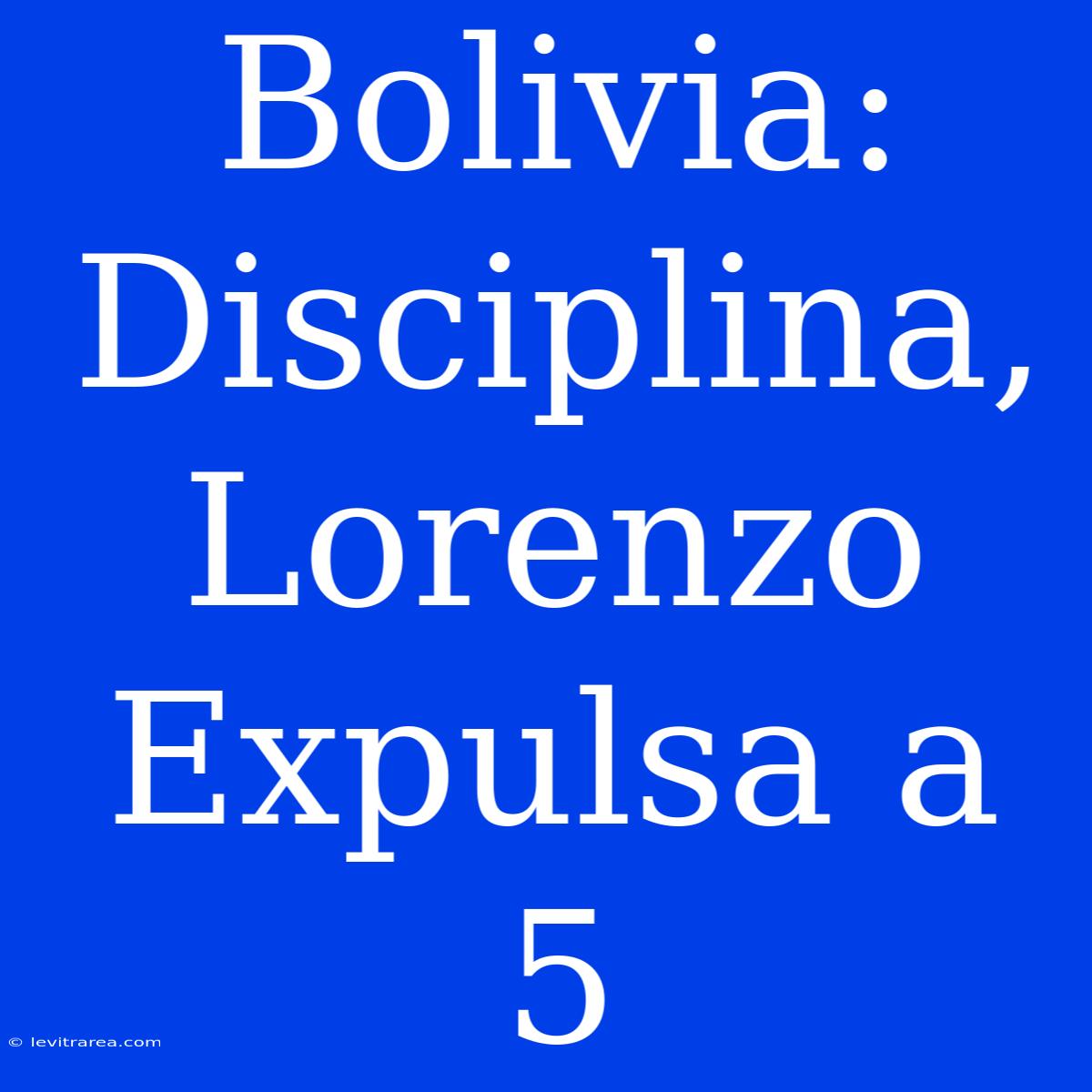 Bolivia: Disciplina, Lorenzo Expulsa A 5